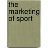 The Marketing Of Sport door Simon Chadwick