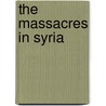 The Massacres In Syria door Anonymous Anonymous