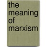 The Meaning Of Marxism door George Douglas Howard Cole