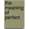 The Meaning Of Perfect door Kelley Lanier