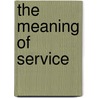 The Meaning Of Service door Onbekend