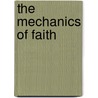 The Mechanics of Faith door Paul Ramseyer