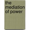 The Mediation Of Power door Aeron Davis