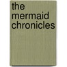 The Mermaid Chronicles by Robert Hernandez