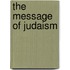 The Message Of Judaism