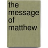 The Message Of Matthew door Michael Green