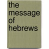The Message of Hebrews by Raymond Edward Brown