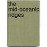 The Mid-Oceanic Ridges door A. Nicolas