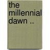 The Millennial Dawn .. door C.T. 1852-1916 Russell