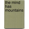The Mind Has Mountains door Paul R. McHugh