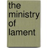The Ministry of Lament door Gene Fowler