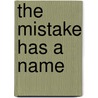 The Mistake Has a Name door Anne Weihsmann