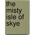 The Misty Isle Of Skye