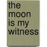 The Moon Is My Witness by Alexandra Connor