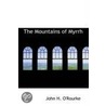 The Mountains Of Myrrh door John H. O'Rourke