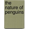 The Nature Of Penguins door Jonathan Chester