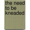 The Need To Be Kneaded door Karen L. Brown