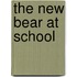 The New Bear at School