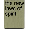 The New Laws of Spirit by Laurel Beth Geise