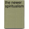 The Newer Spiritualism by Frank Podmore