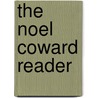 The Noel Coward Reader door Sir Noel Coward