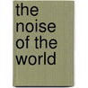 The Noise Of The World door Liveright