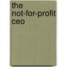 The Not-For-Profit Ceo by Walter P. Pidgeon