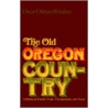 The Old Oregon Country door Oscar Osburn Winther