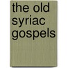 The Old Syriac Gospels door George A. Kiraz