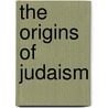 The Origins of Judaism by Susan Goldenberg