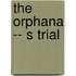 The Orphana -- S Trial