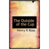 The Outside Of The Cup by Henry Reuben Rose