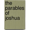 The Parables Of Joshua door Joseph F. Girzone
