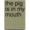 The Pig Is in My Mouth by Linda Darlene Reaves