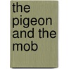 The Pigeon And The Mob by John Galsworthy