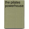 The Pilates Powerhouse by Mark Laska