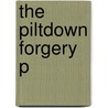 The Piltdown Forgery P by J.S. Weiner