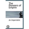 The Pioneers Of Empire door An Imperialist