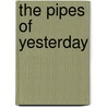 The Pipes Of Yesterday by Mary Christian Frederi Arnold Kummer