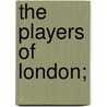 The Players Of London; by Louise Isabel Beecher Chancellor