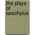 The Plays Of Aeschylus