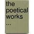 The Poetical Works ...