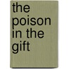 The Poison in the Gift door Gloria Goodwin Raheja
