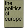 The Politics Of Europe by Werner Bonefeld