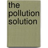 The Pollution Solution by Rosamund Elwin