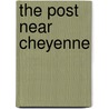 The Post Near Cheyenne by Gerald M. Adams