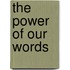 The Power Of Our Words