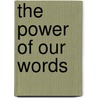 The Power Of Our Words by Liz McGrath