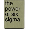 The Power Of Six Sigma door Subir Chowdhury