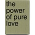 The Power of Pure Love